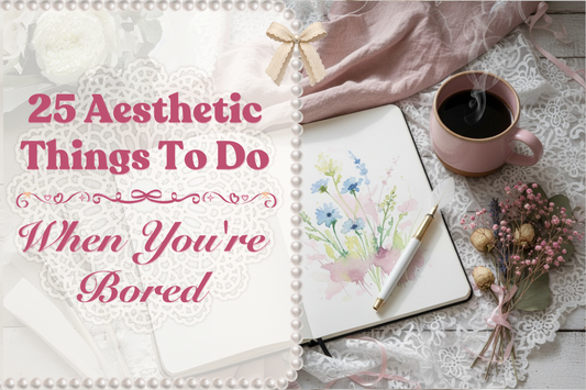25 Aesthetic Things To Do When You're Bored