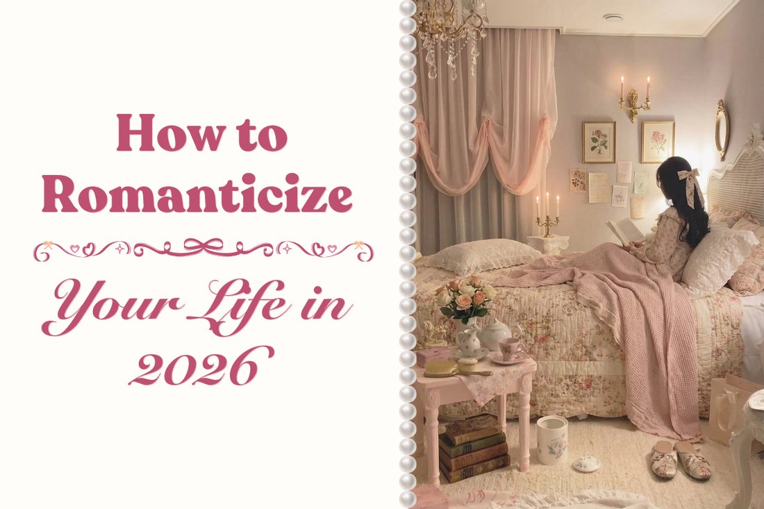 How to Romanticize Your Life in 2026: 5 Steps to Your Dreamiest Year