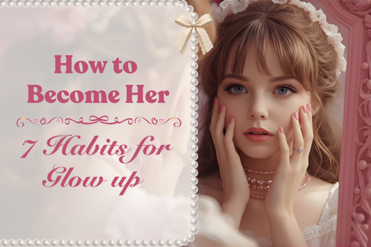 Becoming Her Guide: 7 Daily Habits to Glow Up
