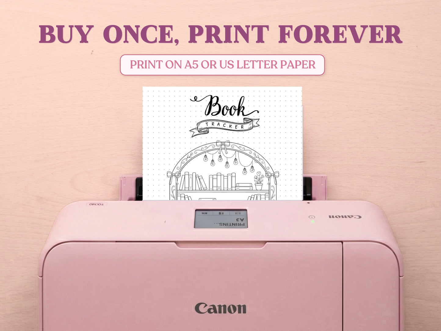 A printable arched bookshelf tracker template coming out of a pastel pink Canon printer on a light wood desk layout. The promotional text features 'BUY ONCE, PRINT FOREVER' and 'PRINT ON A5 OR US LETTER PAPER' to highlight its printable features for a bullet journal.