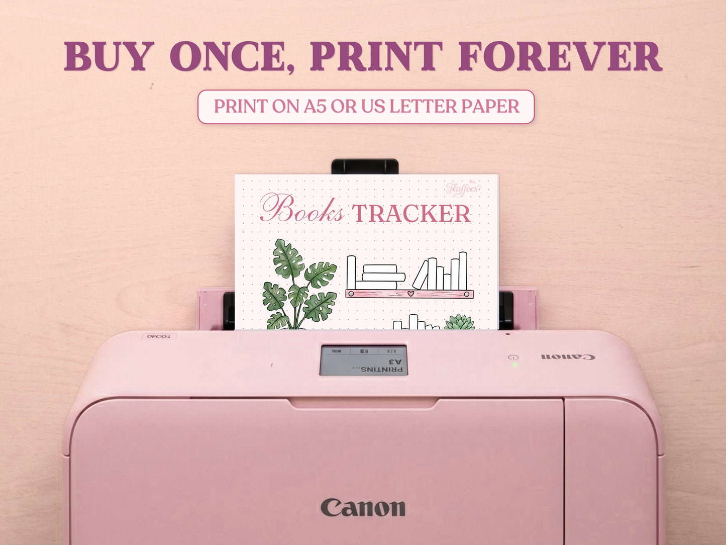 A printable book tracking page coming out of a pastel pink Canon printer on a light wooden table layout. The promotional text features 'BUY ONCE, PRINT FOREVER' and 'PRINT ON A5 OR US LETTER PAPER' to emphasize the printable nature of this bullet journal template.