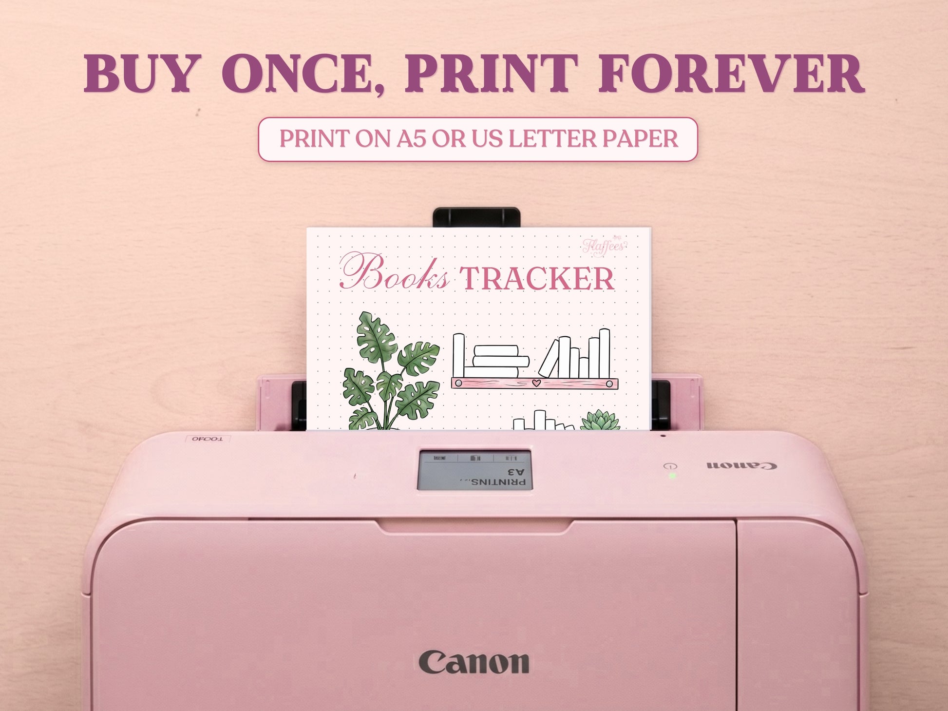 A printable book tracking page coming out of a pastel pink Canon printer on a light wooden table layout. The promotional text features 'BUY ONCE, PRINT FOREVER' and 'PRINT ON A5 OR US LETTER PAPER' to emphasize the printable nature of this bullet journal template.